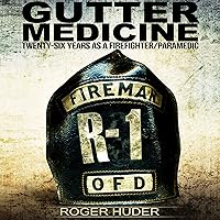 Gutter Medicine: Twenty-Six Years as a Firefighter Paramedic Gutter Medicine: Twenty-Six Years as a Firefighter Paramedic Audible Audiobook Paperback Kindle