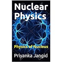 Nuclear Physics: Physics of Nucleus (Learn Physics Book 34)