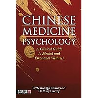 Chinese Medicine Psychology: A Clinical Guide to Mental and Emotional Wellness Chinese Medicine Psychology: A Clinical Guide to Mental and Emotional Wellness Kindle Paperback