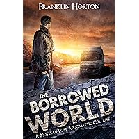The Borrowed World: Book One of The Borrowed World Series (A Post-Apocalyptic Thriller) The Borrowed World: Book One of The Borrowed World Series (A Post-Apocalyptic Thriller) Kindle Audible Audiobook Paperback