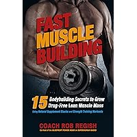 Fast Muscle Building: 15 Bodybuilding Secrets to Grow Drug-Free Lean Muscle Mass Using Natural Supplement Stacks and Strength Training Workouts Fast Muscle Building: 15 Bodybuilding Secrets to Grow Drug-Free Lean Muscle Mass Using Natural Supplement Stacks and Strength Training Workouts Kindle Paperback