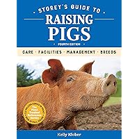 Storey's Guide to Raising Pigs, 4th Edition: Care, Facilities, Management, Breeds Storey's Guide to Raising Pigs, 4th Edition: Care, Facilities, Management, Breeds Paperback Kindle Hardcover