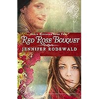 Red Rose Bouquet: A Contemporary Christian Novel (Grace Revealed Book 2) Red Rose Bouquet: A Contemporary Christian Novel (Grace Revealed Book 2) Kindle Paperback