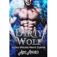Dirty Wolf: A curvy girl and wolf shifter romance (Alpha Wolves Want Curves Book 1)