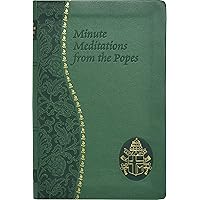 Minute Meditations from the Popes: Minute Meditations for Every Day Taken from the Words of Popes from the Twentieth Century Minute Meditations from the Popes: Minute Meditations for Every Day Taken from the Words of Popes from the Twentieth Century Paperback
