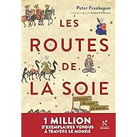 Les Routes de la Soie: L'histoire du cœur du monde (French Edition)