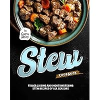 Stew Cookbook: Finger licking and Mouthwatering Stew Recipes of All Seasons Stew Cookbook: Finger licking and Mouthwatering Stew Recipes of All Seasons Kindle Hardcover Paperback