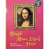 Touch the Art: Brush Mona Lisa's Hair Touch the Art: Brush Mona Lisa's Hair Board book