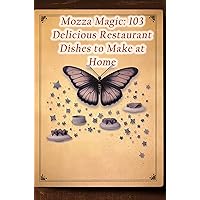 Mozza Magic: 103 Delicious Restaurant Dishes to Make at Home Mozza Magic: 103 Delicious Restaurant Dishes to Make at Home Kindle Paperback