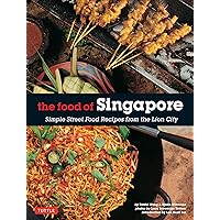 The Food of Singapore: Simple Street Food Recipes from the Lion City [Singapore Cookbook, 64 Recipes] The Food of Singapore: Simple Street Food Recipes from the Lion City [Singapore Cookbook, 64 Recipes] Paperback Kindle