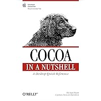 Cocoa in a Nutshell: A Desktop Quick Reference (In a Nutshell (O'Reilly)) Cocoa in a Nutshell: A Desktop Quick Reference (In a Nutshell (O'Reilly)) Kindle Paperback Mass Market Paperback