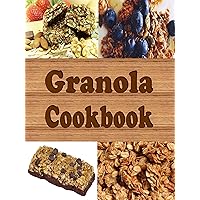 Granola Cookbook: Healthy Homemade Granola Recipes Including Granola Bars and Granola Trail Mix Granola Cookbook: Healthy Homemade Granola Recipes Including Granola Bars and Granola Trail Mix Kindle Hardcover Paperback