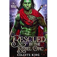 Rescued By The Rebel Orc (Mates of the Burning Sun Clan Book 7) Rescued By The Rebel Orc (Mates of the Burning Sun Clan Book 7) Kindle