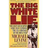 The Big White Lie: The Deep Cover Operation That Exposed the CIA Sabotage of the Drug War The Big White Lie: The Deep Cover Operation That Exposed the CIA Sabotage of the Drug War Kindle Paperback Hardcover