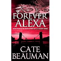 Forever Alexa: Book Four In The Bodyguards Of L.A. County Series Forever Alexa: Book Four In The Bodyguards Of L.A. County Series Kindle Paperback