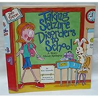 Taking Seizure Disorders to School: A Story About Epilepsy (Special Kids in School) Taking Seizure Disorders to School: A Story About Epilepsy (Special Kids in School) Paperback Kindle