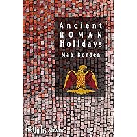 Ancient Roman Holidays Ancient Roman Holidays Kindle Paperback