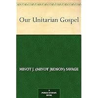 Our Unitarian Gospel Our Unitarian Gospel Kindle Paperback Hardcover MP3 CD Library Binding