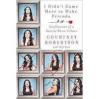 I Didn't Come Here to Make Friends: Confessions of a Reality Show Villain I Didn't Come Here to Make Friends: Confessions of a Reality Show Villain Kindle Audible Audiobook Paperback Hardcover Audio CD