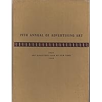 Nineteenth (19th) Annual of Advertising Art: Reproductions of the Exhibits Displayed at the Nineteenth Exhibition of the Art Directors Club of New York, in the Spring of Nineteen Hundred and Forty