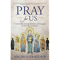 Pray for Us: 75 Saints Who Sinned, Suffered, and Struggled on Their Way to Holiness Pray for Us: 75 Saints Who Sinned, Suffered, and Struggled on Their Way to Holiness Paperback Audible Audiobook Kindle Audio CD