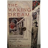 The Waking Dream: Unlocking the Symbolic Language of Our Lives The Waking Dream: Unlocking the Symbolic Language of Our Lives Paperback Kindle Hardcover Digital