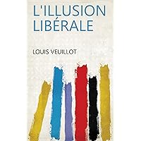 L'illusion libérale (French Edition) L'illusion libérale (French Edition) Kindle Hardcover Paperback