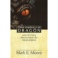 Cómo esquivar a un dragón (How to Dodge a Dragon): Una lectura devocional de Apocalipsis (Spanish Edition) Cómo esquivar a un dragón (How to Dodge a Dragon): Una lectura devocional de Apocalipsis (Spanish Edition) Kindle Perfect Paperback