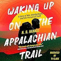 Waking Up on the Appalachian Trail: A Story of War, Brotherhood, and the Pursuit of Truth Waking Up on the Appalachian Trail: A Story of War, Brotherhood, and the Pursuit of Truth Audible Audiobook Paperback Kindle