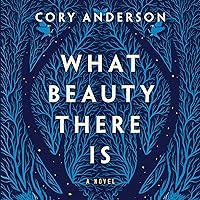 What Beauty There Is: A Novel What Beauty There Is: A Novel Audible Audiobook Hardcover Kindle Paperback