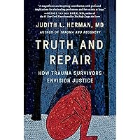 Truth and Repair: How Trauma Survivors Envision Justice Truth and Repair: How Trauma Survivors Envision Justice Hardcover Audible Audiobook Kindle Paperback Audio CD