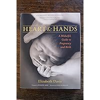 Heart and Hands: A Midwife's Guide to Pregnancy and Birth Heart and Hands: A Midwife's Guide to Pregnancy and Birth Paperback Hardcover