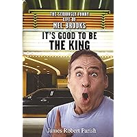 It's Good to Be the King: The Seriously Funny Life of Mel Brooks It's Good to Be the King: The Seriously Funny Life of Mel Brooks Hardcover Kindle Paperback