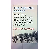 The Sibling Effect: What the Bonds Among Brothers and Sisters Reveal About Us The Sibling Effect: What the Bonds Among Brothers and Sisters Reveal About Us Hardcover Audible Audiobook Kindle Paperback Audio CD