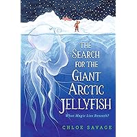 The Search for the Giant Arctic Jellyfish The Search for the Giant Arctic Jellyfish Hardcover Paperback