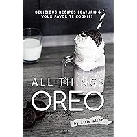 All Things Oreo: Delicious Recipes Featuring Your Favorite Cookie! All Things Oreo: Delicious Recipes Featuring Your Favorite Cookie! Kindle Paperback
