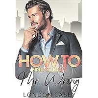 How to Find Totally Mr. Wrong (How To Rom Com Book 8) How to Find Totally Mr. Wrong (How To Rom Com Book 8) Kindle