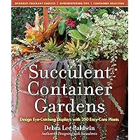 Succulent Container Gardens: Design Eye-Catching Displays with 350 Easy-Care Plants Succulent Container Gardens: Design Eye-Catching Displays with 350 Easy-Care Plants Hardcover Kindle