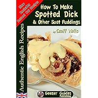 How To Make Spotted Dick & Other Suet Puddings (Authentic English Recipes Book 10) How To Make Spotted Dick & Other Suet Puddings (Authentic English Recipes Book 10) Kindle Paperback