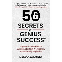 50 Secrets of Genius Success: Upgrade Your Mindset For Success, Boost Self-Confidence, Gain Daily Inspiration, and Effortlessly Design Your Rich Life (Genialism™ Teaching)