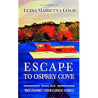 Escape to Osprey Cove: Book 1 of The Osprey Cove Lodge Series Escape to Osprey Cove: Book 1 of The Osprey Cove Lodge Series Kindle