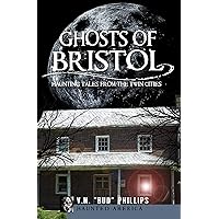 Ghosts of Bristol: Haunting Tales from the Twin Cities (Haunted America) Ghosts of Bristol: Haunting Tales from the Twin Cities (Haunted America) Kindle Paperback
