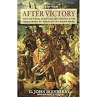 After Victory: Institutions, Strategic Restraint, and the Rebuilding of Order after Major Wars, New Edition (Princeton Studies in International History and Politics, 217) After Victory: Institutions, Strategic Restraint, and the Rebuilding of Order after Major Wars, New Edition (Princeton Studies in International History and Politics, 217) Hardcover Kindle Paperback