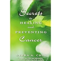 Secrets to Healing and Preventing Cancer