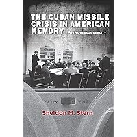 The Cuban Missile Crisis in American Memory: Myths versus Reality (Stanford Nuclear Age Series) The Cuban Missile Crisis in American Memory: Myths versus Reality (Stanford Nuclear Age Series) Kindle Paperback Audible Audiobook Hardcover