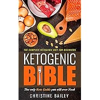 Ketogenic Bible: The Complete Ketogenic Diet for Beginners