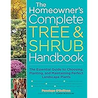 The Homeowner's Complete Tree & Shrub Handbook: The Essential Guide to Choosing, Planting, and Maintaining Perfect Landscape Plants The Homeowner's Complete Tree & Shrub Handbook: The Essential Guide to Choosing, Planting, and Maintaining Perfect Landscape Plants Paperback Hardcover