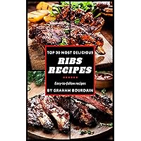 Top 30 Most Delicious Ribs Recipes: A Ribs Cookbook with Pork, Beef and Lamb (T30MD)