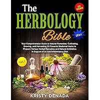 The Herbology Bible [20:1] Your Comprehensive Guide to Natural Remedies: Cultivating, Growing, and Harvesting : 20 Powerful Medicinal Herbs to Prepare Various Herbal Remedies and Natural Antibiotics