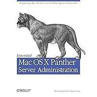 Essential Mac OS X Panther Server Administration: Integrating Mac OS X Server into Heterogeneous Networks Essential Mac OS X Panther Server Administration: Integrating Mac OS X Server into Heterogeneous Networks Paperback